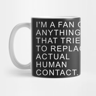 I'm a fan of anything that tries to replace actual human contact | TBBT Mug